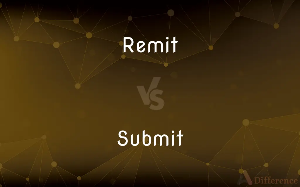 Remit vs. Submit — What's the Difference?
