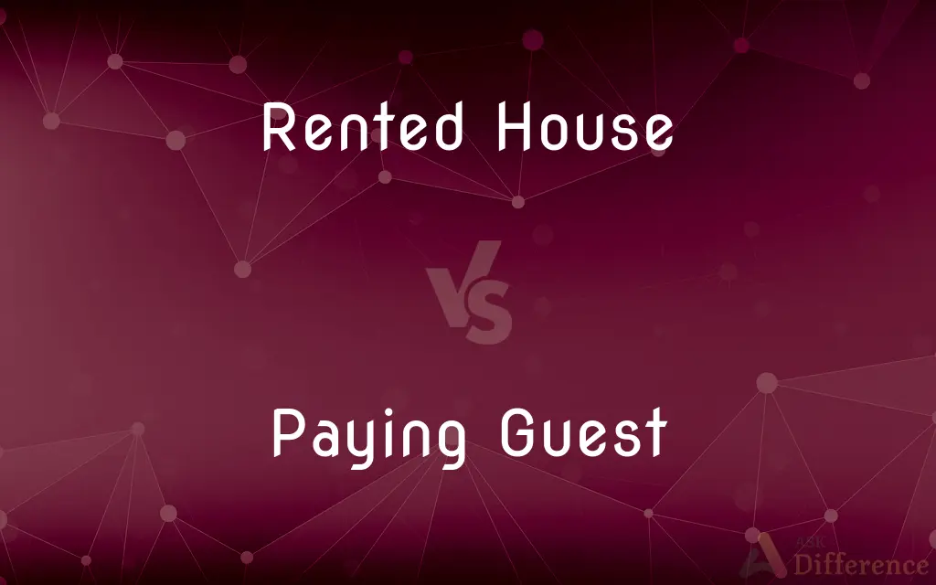 Rented House vs. Paying Guest — What's the Difference?