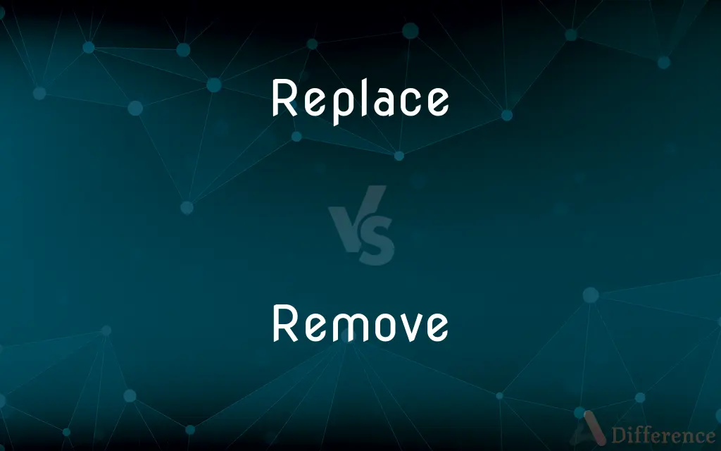 Replace vs. Remove — What's the Difference?