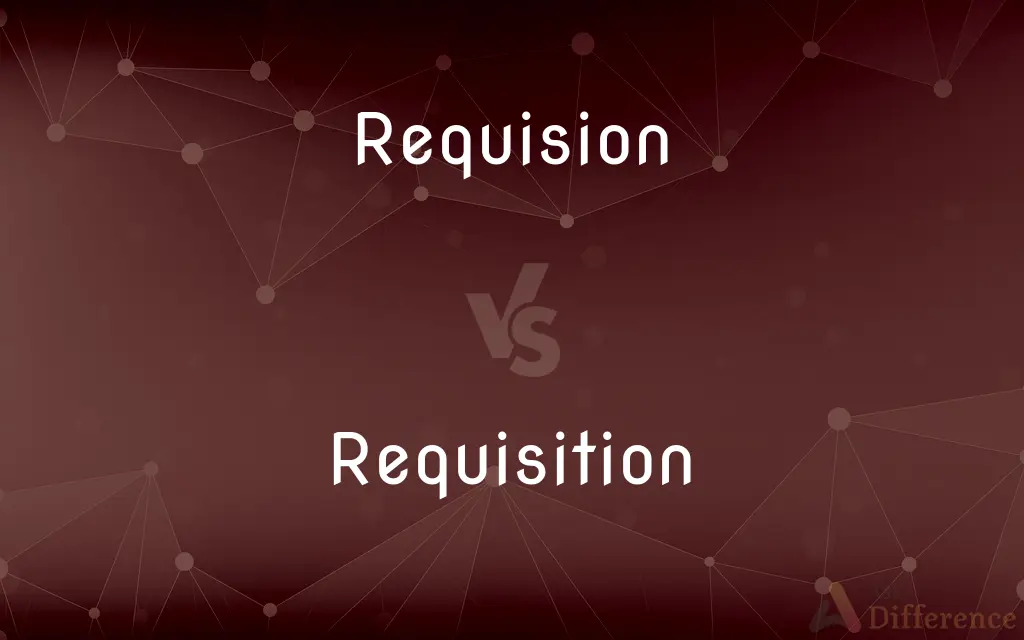 Requision vs. Requisition — Which is Correct Spelling?