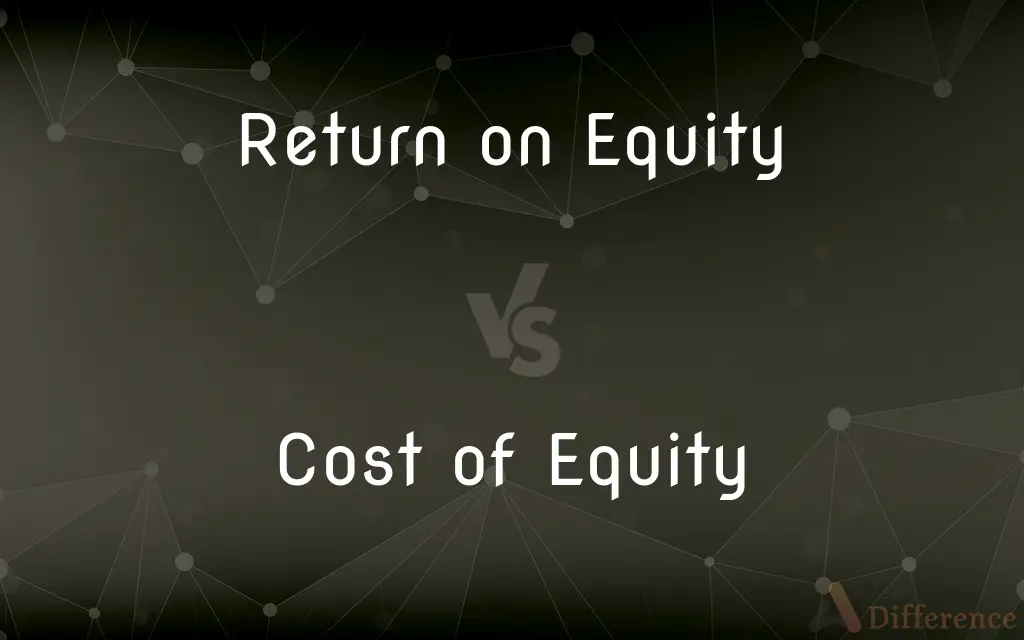 Return on Equity vs. Cost of Equity — What's the Difference?