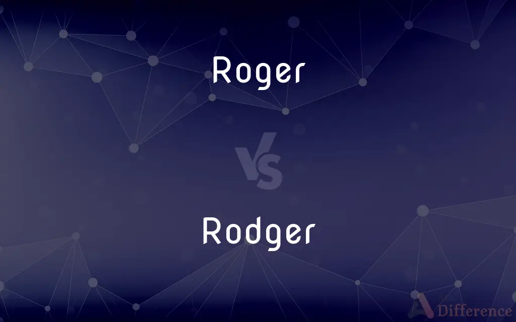Roger vs. Rodger — What's the Difference?