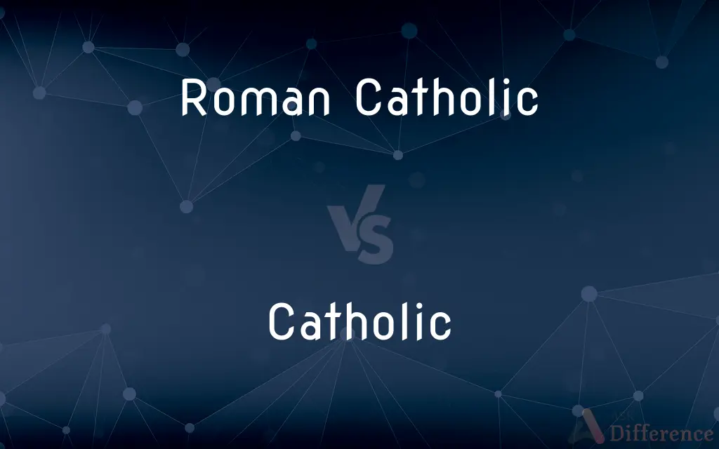 Roman Catholic vs. Catholic — What's the Difference?