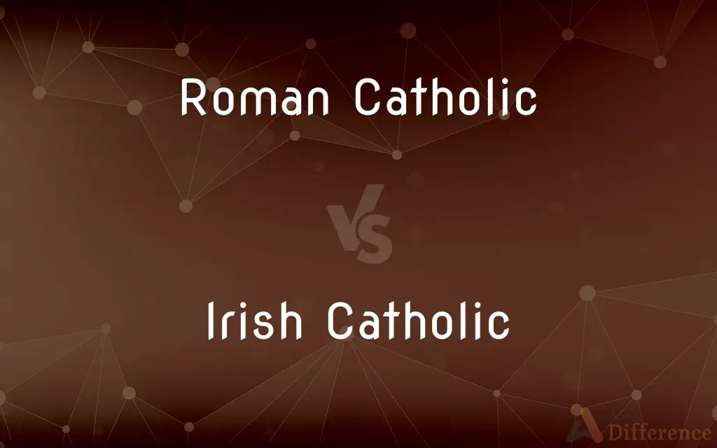 Roman Catholic vs. Irish Catholic — What's the Difference?