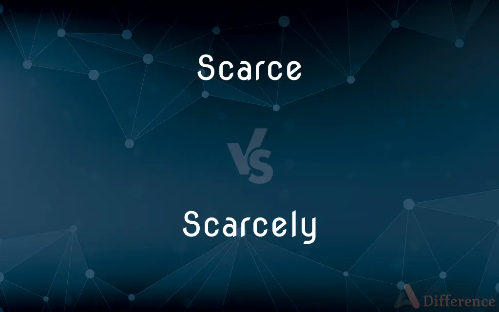 Scarce vs. Scarcely — What's the Difference?