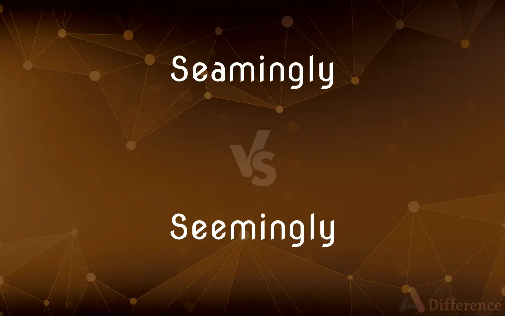 Seamingly vs. Seemingly — Which is Correct Spelling?