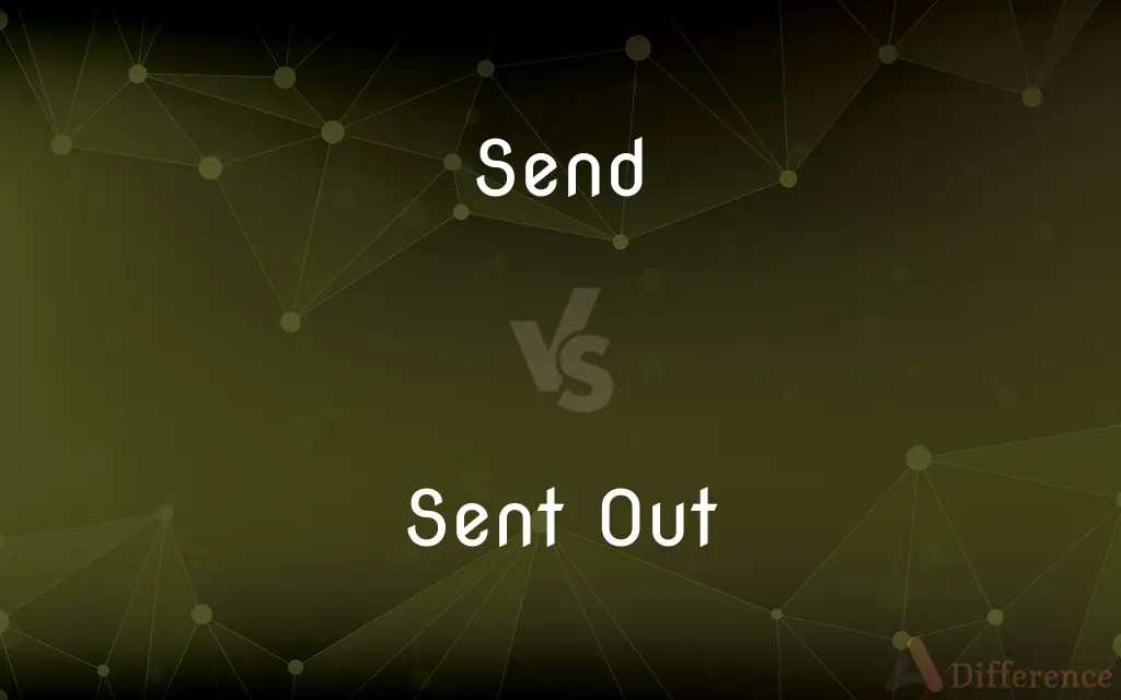 Send vs. Sent Out — What's the Difference?