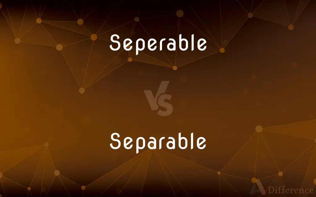 Seperable vs. Separable — Which is Correct Spelling?