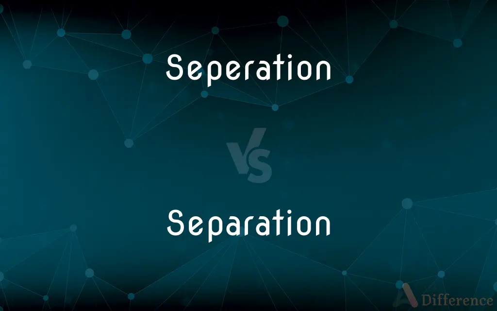 Seperation vs. Separation — Which is Correct Spelling?