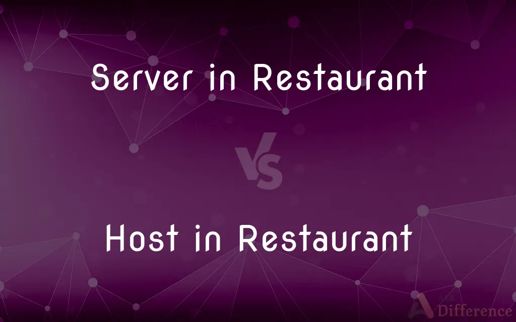 Server in Restaurant vs. Host in Restaurant — What's the Difference?