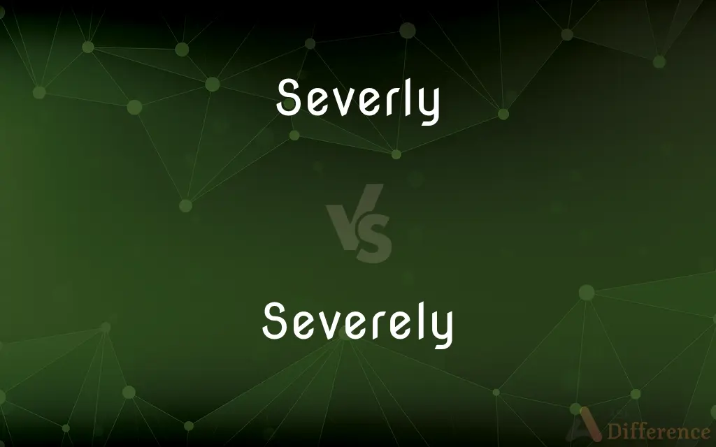 Severly vs. Severely — Which is Correct Spelling?