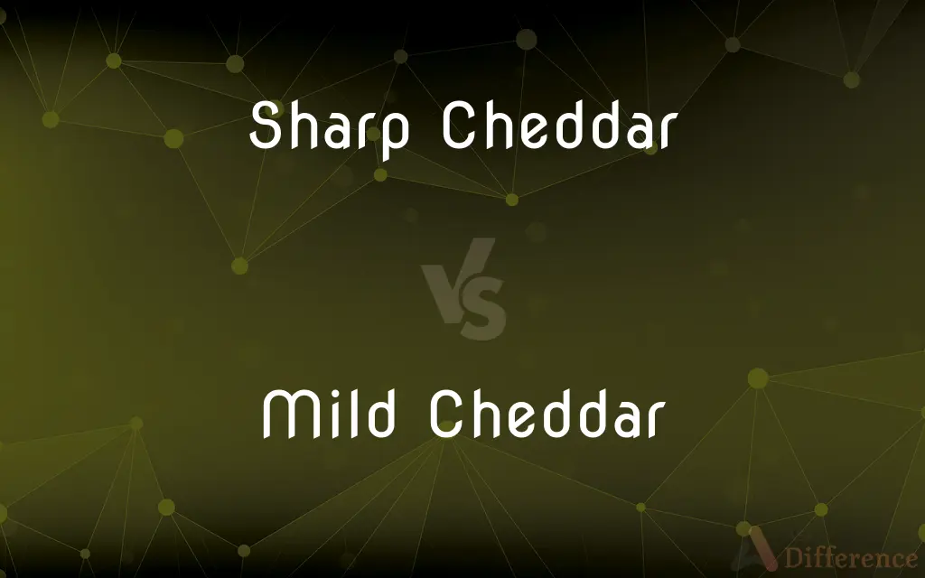 Sharp Cheddar vs. Mild Cheddar — What's the Difference?