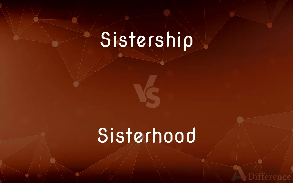 Sistership vs. Sisterhood — What's the Difference?