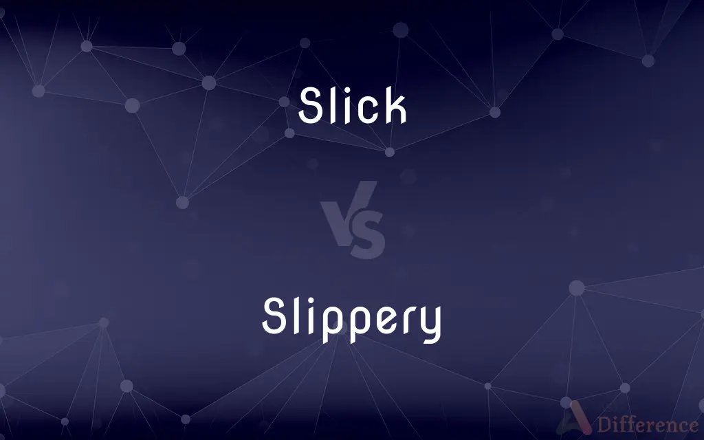 Slick vs. Slippery — What's the Difference?