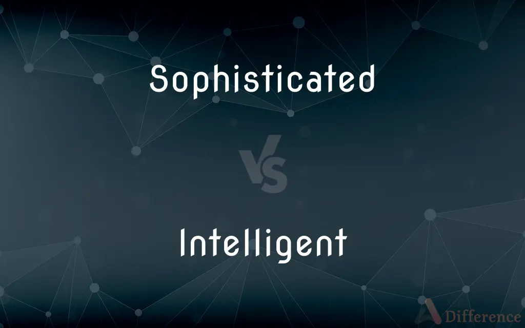 Sophisticated Vs Intelligent What s The Difference 