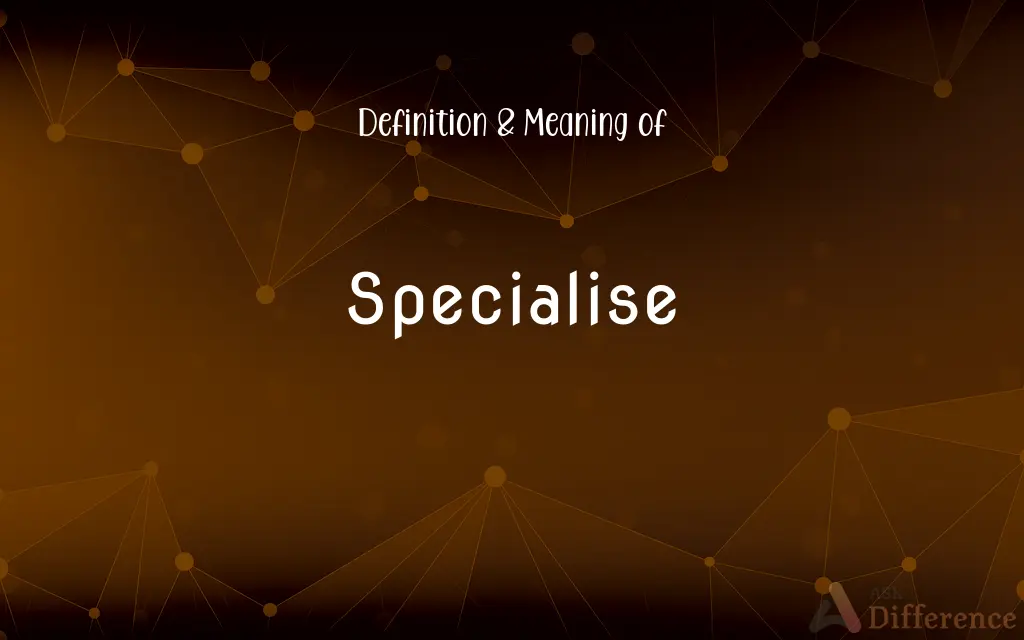 Specialise