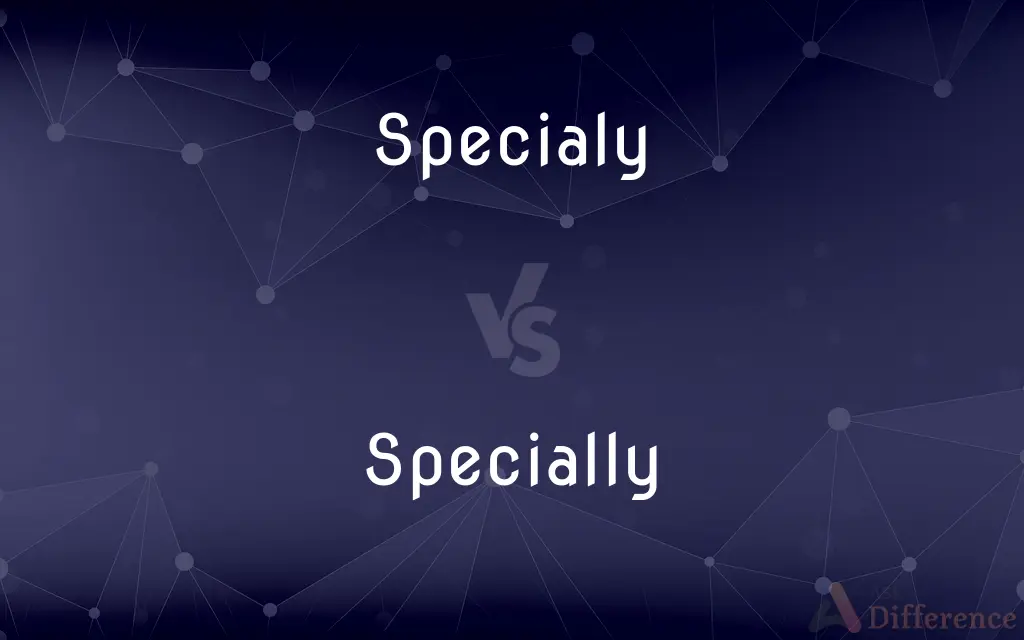 Specialy vs. Specially — Which is Correct Spelling?