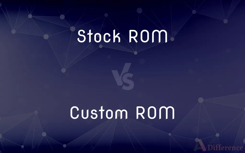 Stock ROM vs. Custom ROM — What's the Difference?