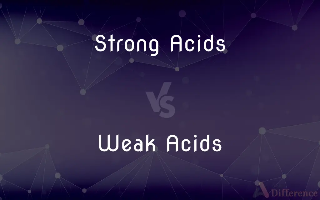 Strong Acids vs. Weak Acids — What's the Difference?