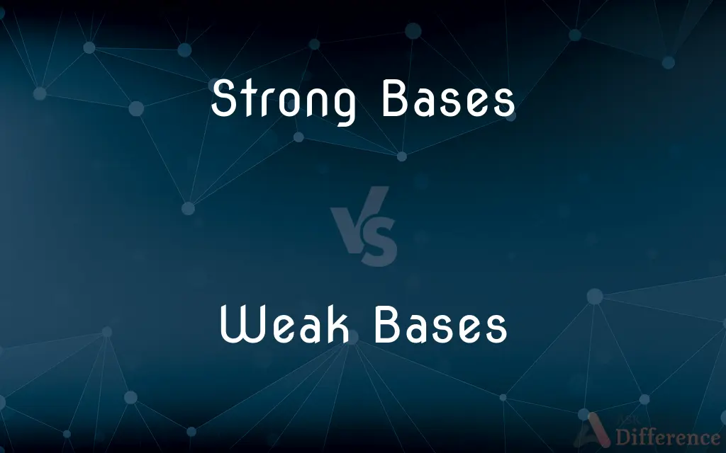 Strong Bases vs. Weak Bases — What's the Difference?