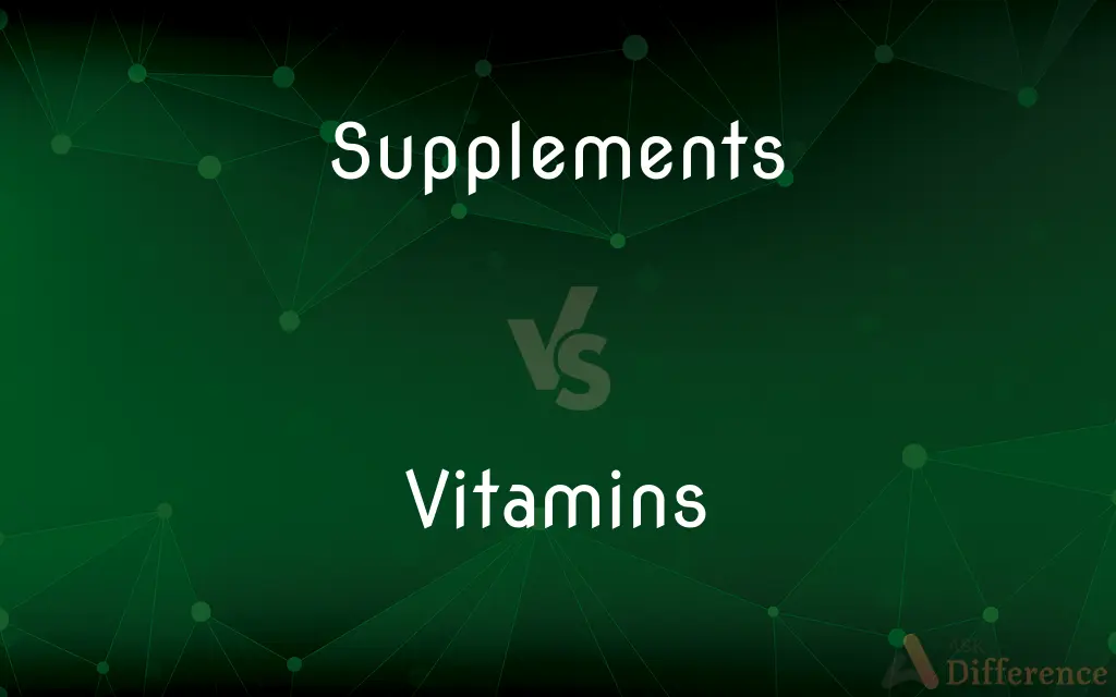 Supplements vs. Vitamins — What's the Difference?