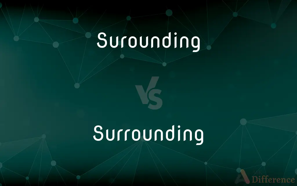 Surounding vs. Surrounding — Which is Correct Spelling?