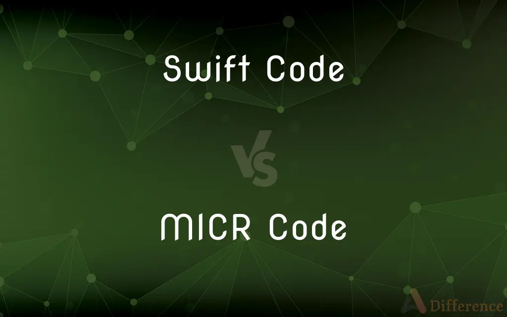 Swift Code vs. MICR Code — What's the Difference?