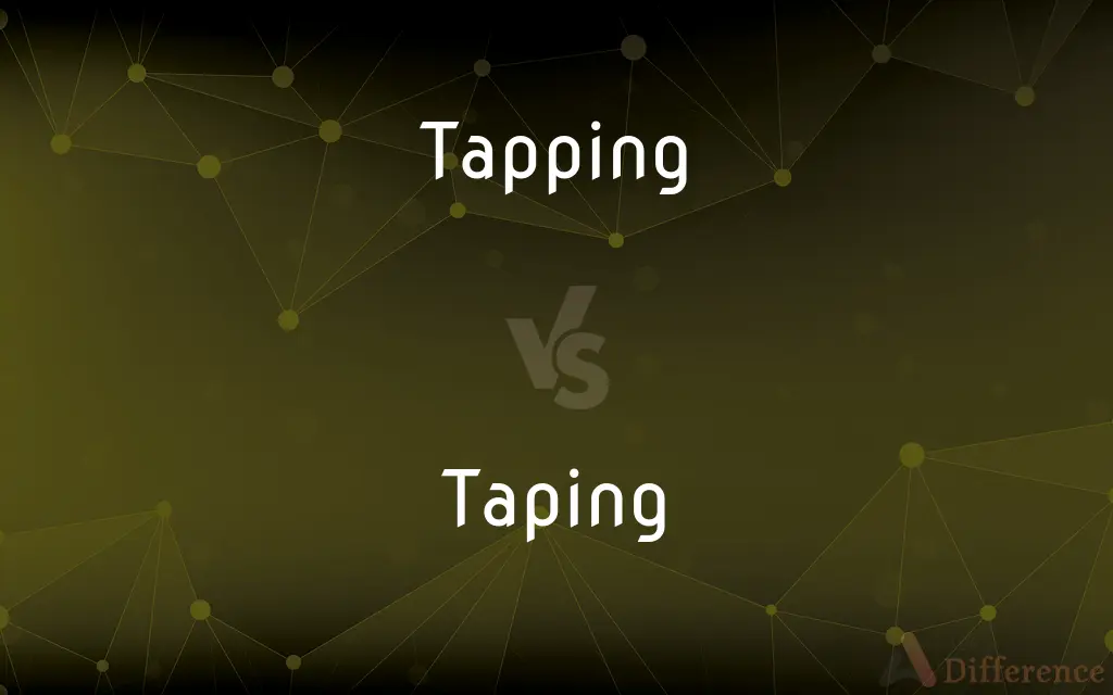 Tapping vs. Taping — What's the Difference?