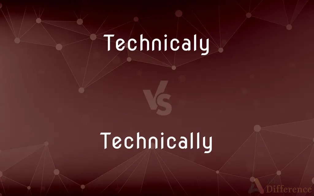 Technicaly vs. Technically — Which is Correct Spelling?