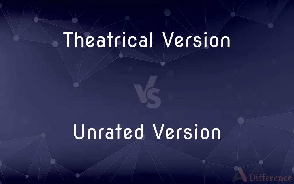 Theatrical Version vs. Unrated Version — What's the Difference?