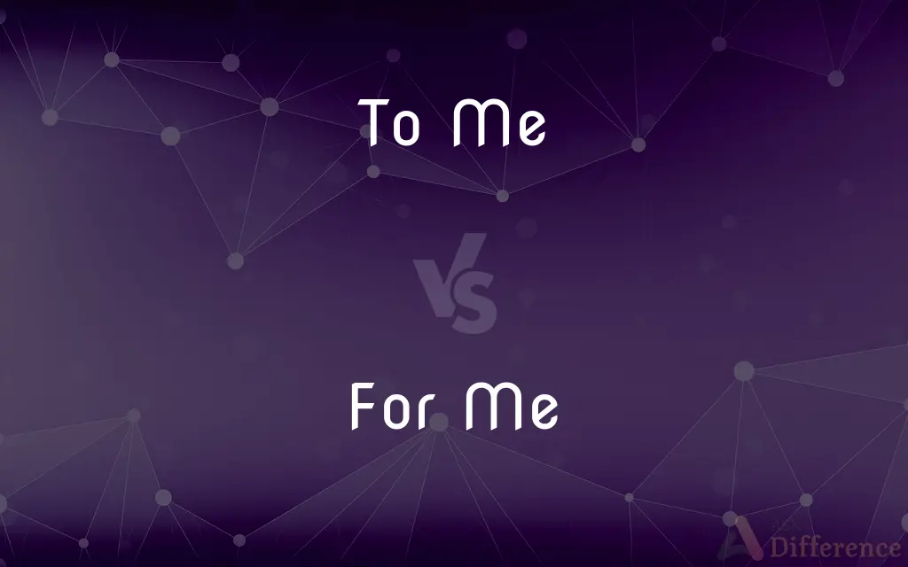 To Me vs. For Me — What's the Difference?