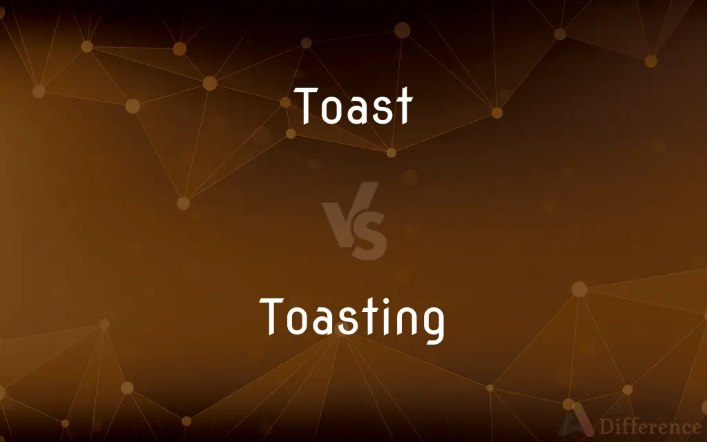 Toast vs. Toasting — What's the Difference?