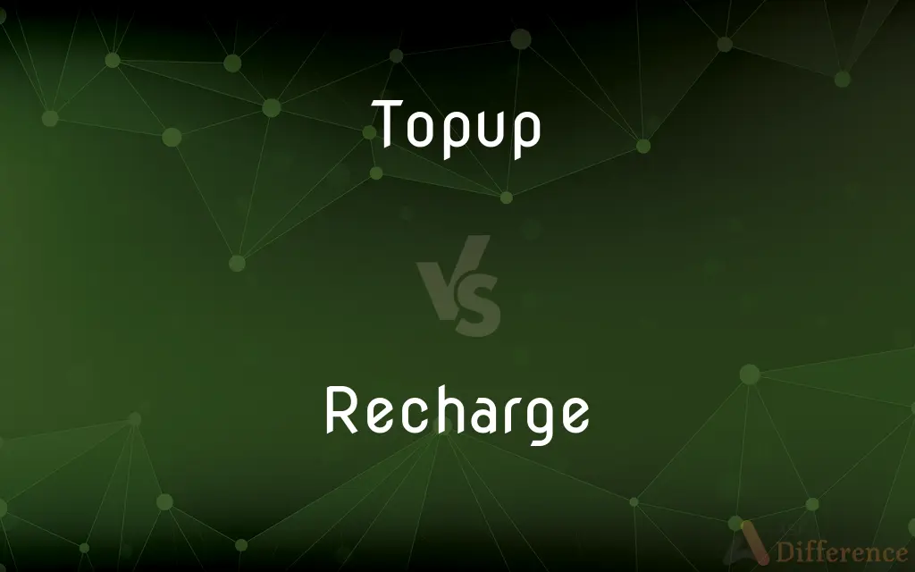 Topup vs. Recharge — What's the Difference?