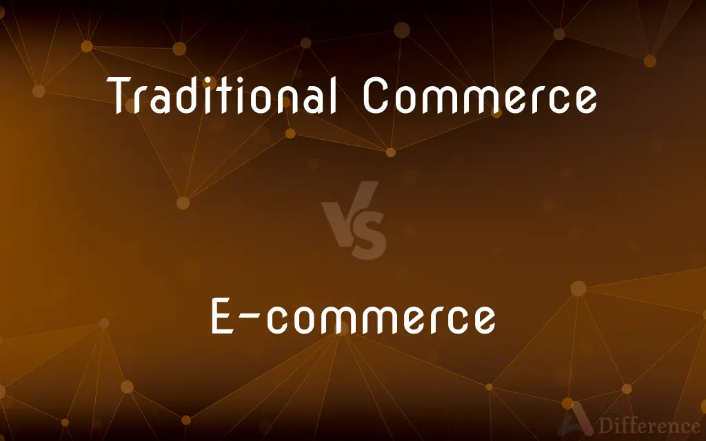 Traditional Commerce vs. E-commerce — What's the Difference?