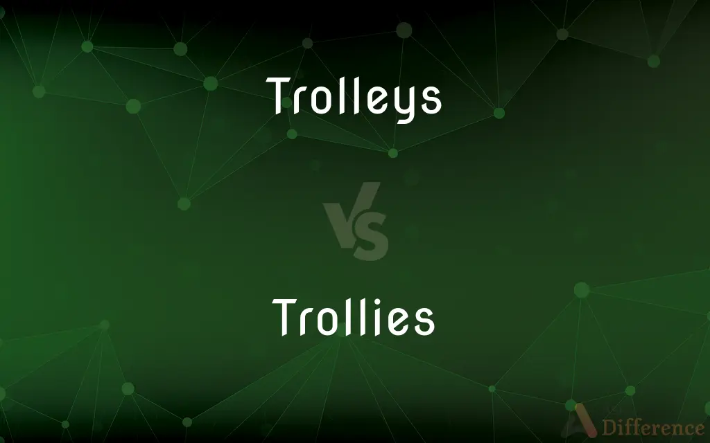 Trolleys vs. Trollies — What's the Difference?