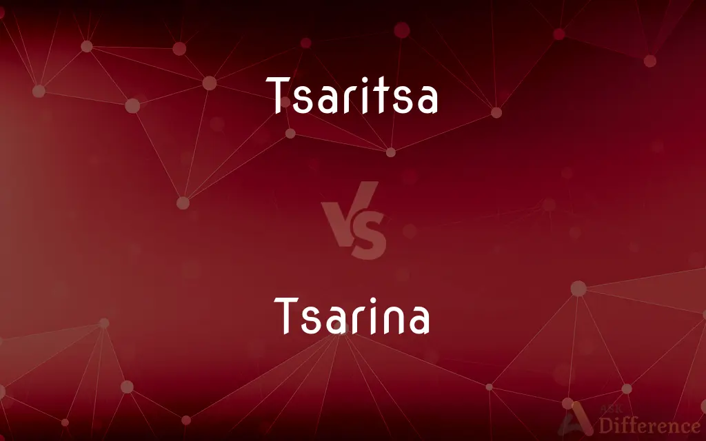 Tsaritsa vs. Tsarina — What's the Difference?