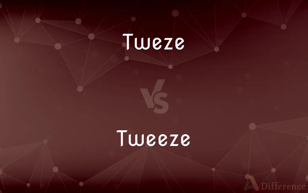 Tweze vs. Tweeze — Which is Correct Spelling?