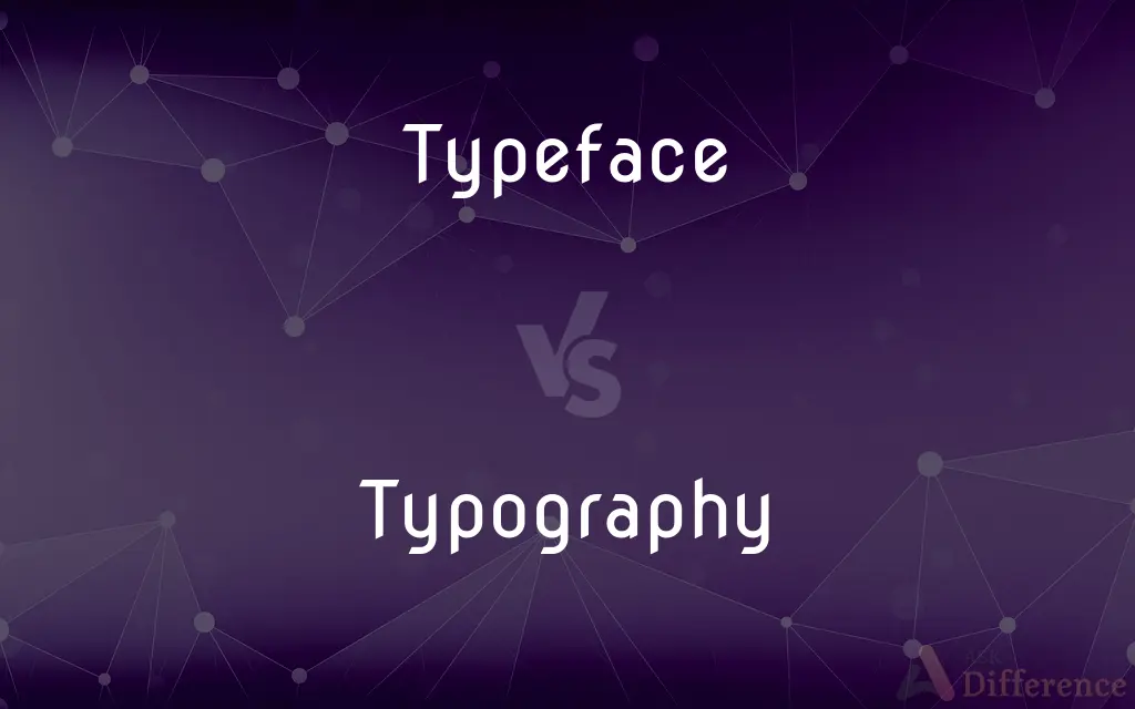 Typeface vs. Typography — What's the Difference?