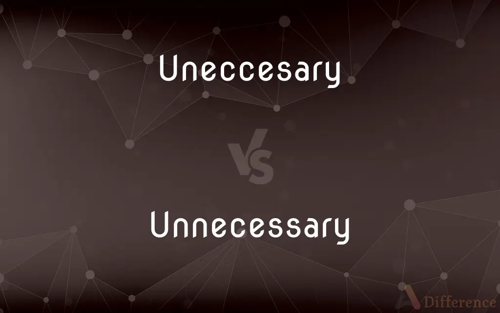 Uneccesary vs. Unnecessary — Which is Correct Spelling?