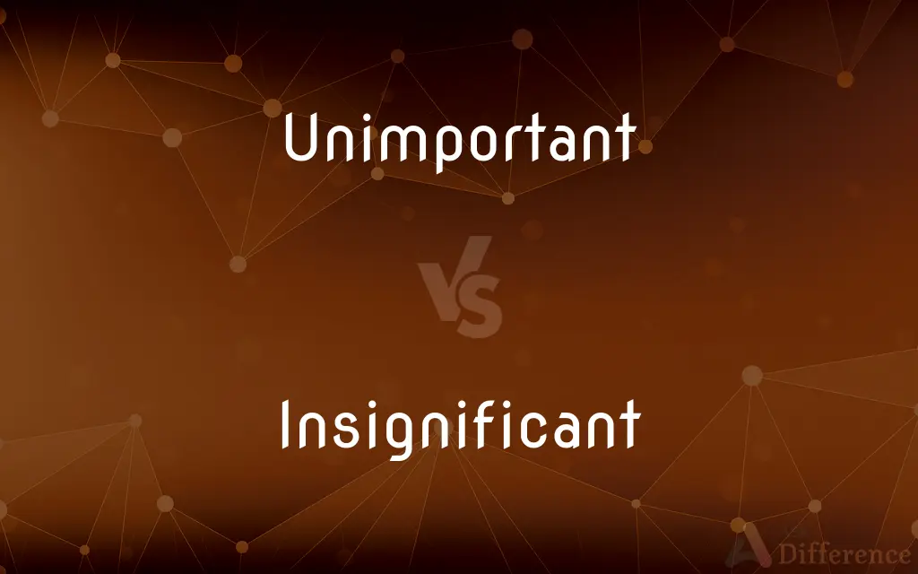 Unimportant vs. Insignificant — What's the Difference?