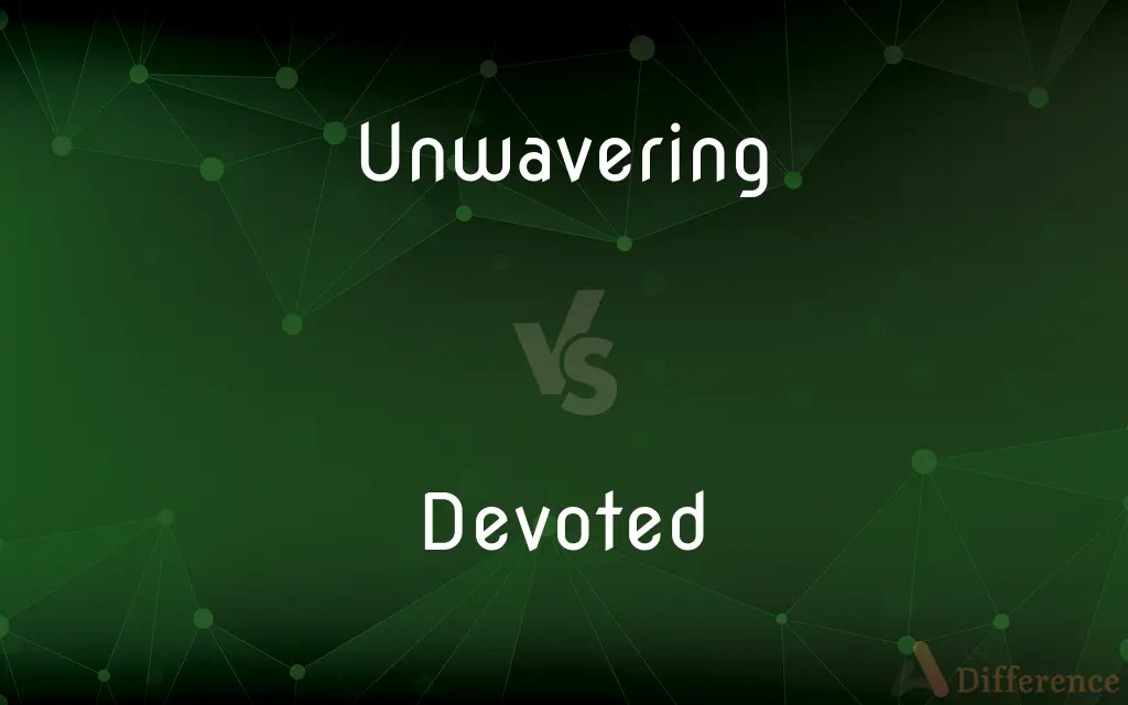 Unwavering vs. Devoted — What's the Difference?