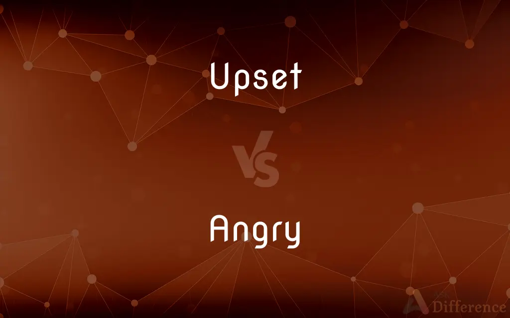 Upset Vs Angry What s The Difference 