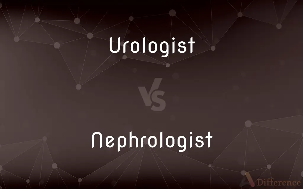 Urologist vs. Nephrologist — What's the Difference?