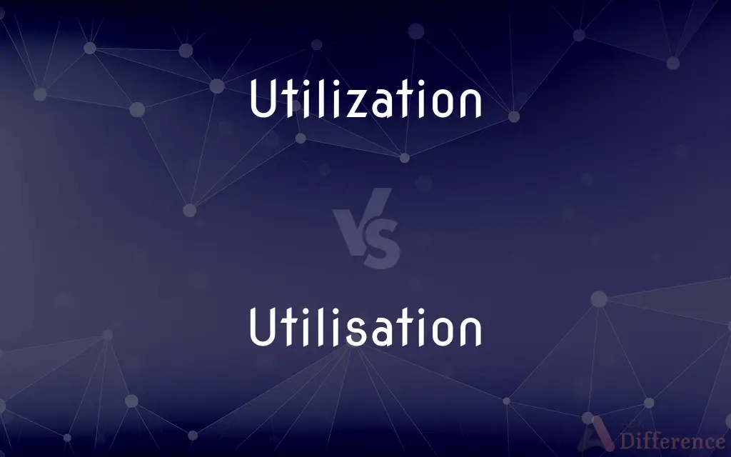 Utilization vs. Utilisation — What's the Difference?