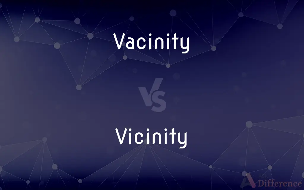 Vacinity vs. Vicinity — Which is Correct Spelling?