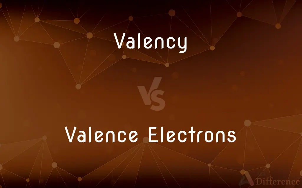 Valency vs. Valence Electrons — What's the Difference?