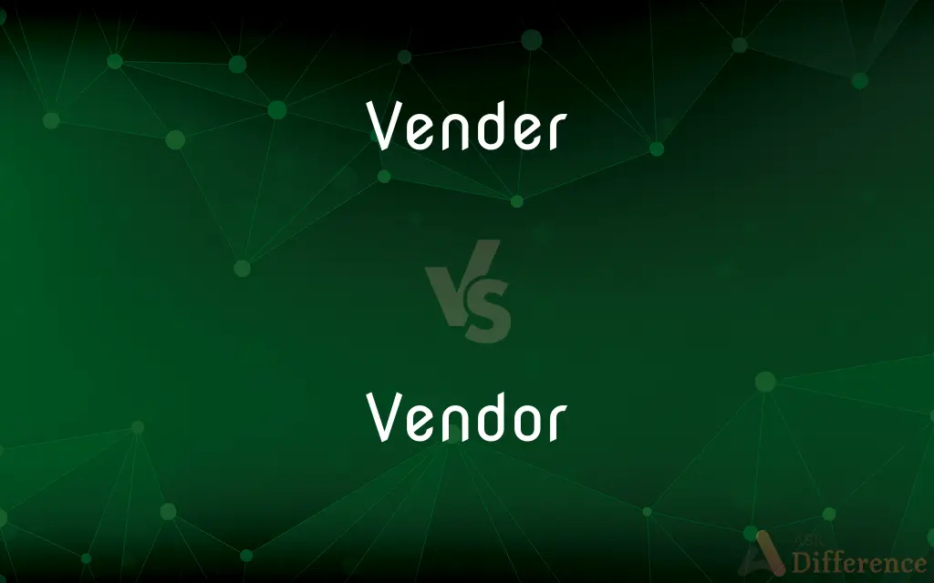 Vender vs. Vendor — What's the Difference?