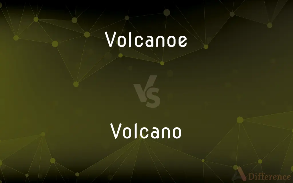 Volcanoe vs. Volcano — Which is Correct Spelling?
