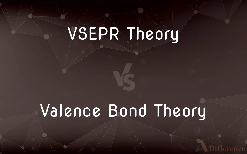 VSEPR Theory vs. Valence Bond Theory — What's the Difference?