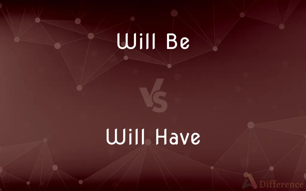 Will Be vs. Will Have — What's the Difference?